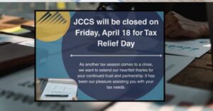 JCCS will be closed on Friday, April 18 for Tax Relief Day
